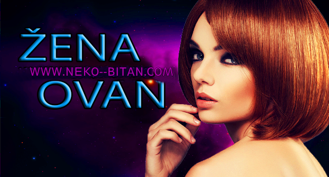 ŽENA OVAN- Nezavisna, snažna i puna samopouzdanja. Što naumi, to uradi. Što vidiš to i dobiješ! ŽENA OVAN- Nezavisna, snažna i puna samopouzdanja. Što naumi, to uradi. Što vidiš to i dobiješ!