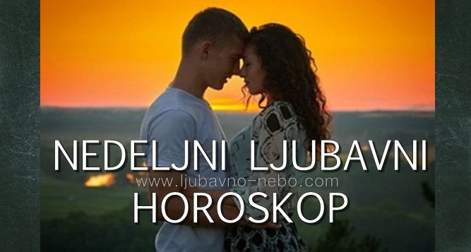 LJUBAVNI NEDELJNI HOROSKOP od 13 – 19. MAJA 2019.godine LJUBAVNI NEDELJNI HOROSKOP od 13 – 19. MAJA 2019.godine