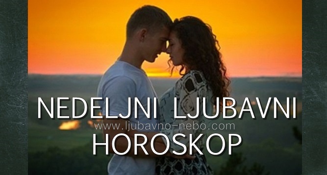 LJUBAVNI NEDELJNI HOROSKOP od 13 – 19. MAJA 2019.godine